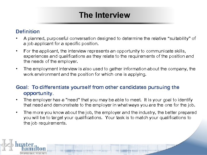The Interview Definition • A planned, purposeful conversation designed to determine the relative “suitability”