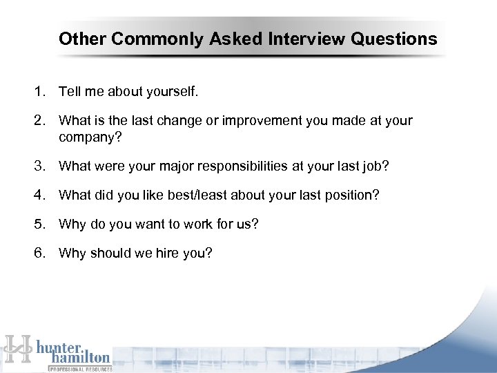 Other Commonly Asked Interview Questions 1. Tell me about yourself. 2. What is the