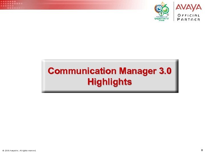 Communication Manager 3. 0 Highlights © 2005 Avaya Inc. All rights reserved. 8 