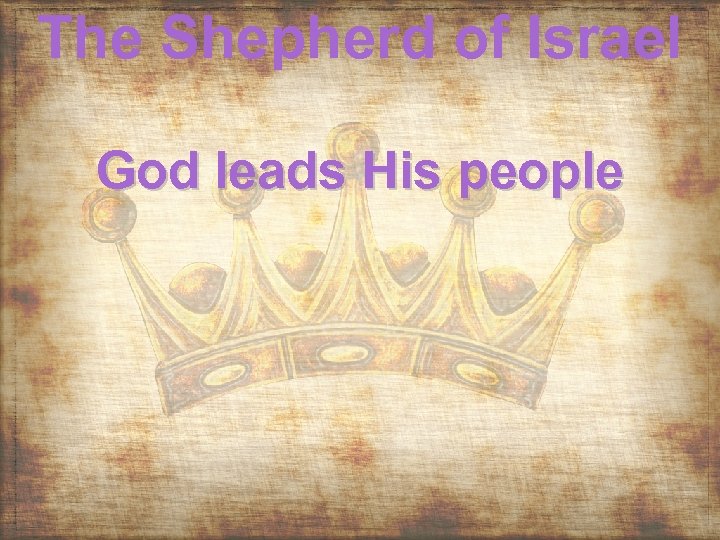 The Shepherd of Israel God leads His people 