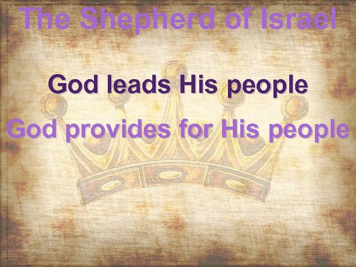 The Shepherd of Israel God leads His people God provides for His people 