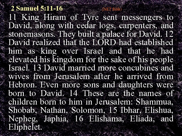 2 Samuel 5: 11 -16 (NET Bible) 11 King Hiram of Tyre sent messengers