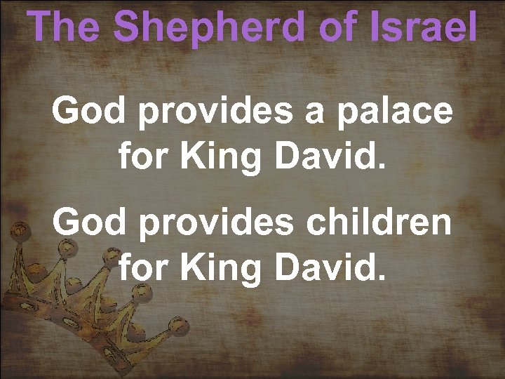 The Shepherd of Israel God provides a palace for King David. God provides children