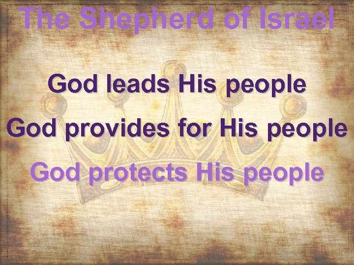 The Shepherd of Israel God leads His people God provides for His people God