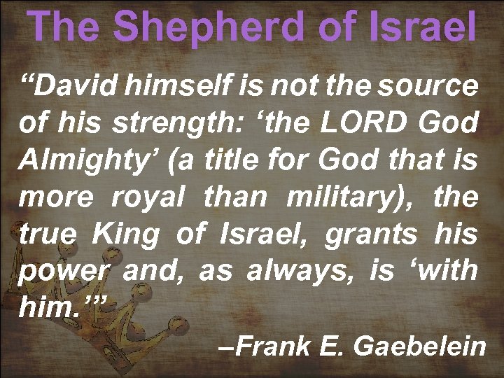 The Shepherd of Israel “David himself is not the source of his strength: ‘the