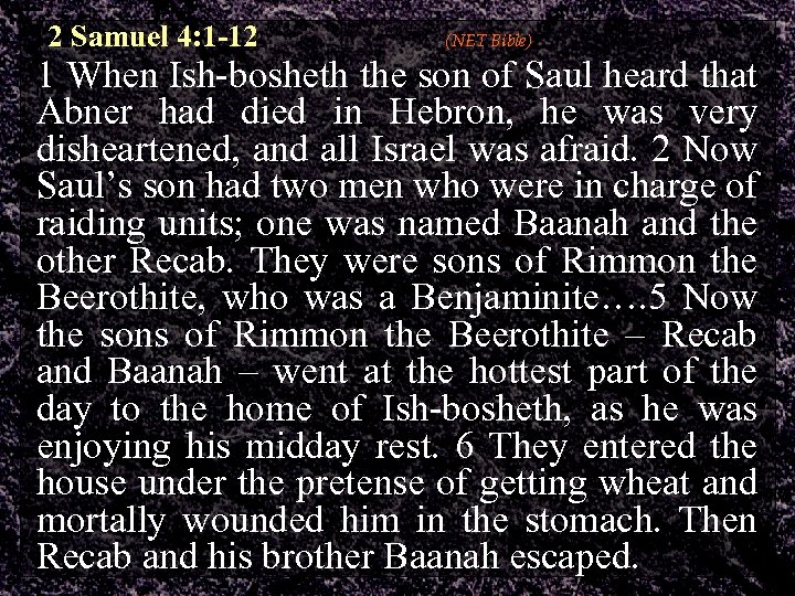 2 Samuel 4: 1 -12 (NET Bible) 1 When Ish-bosheth the son of Saul