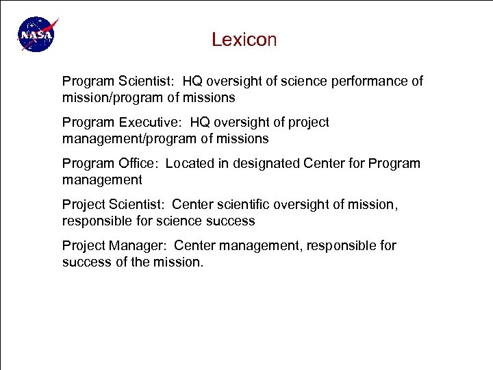 Lexicon Program Scientist: HQ oversight of science performance of mission/program of missions Program Executive: