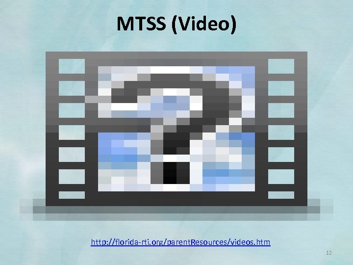 MTSS (Video) http: //florida‐rti. org/parent. Resources/videos. htm 12 