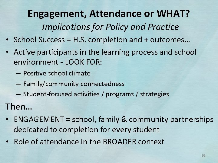 Engagement, Attendance or WHAT? Implications for Policy and Practice • School Success = H.