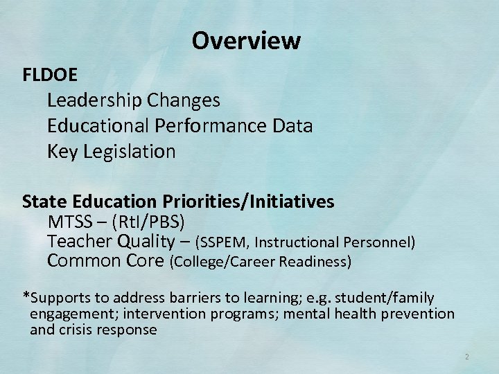 Overview FLDOE Leadership Changes Educational Performance Data Key Legislation State Education Priorities/Initiatives MTSS –