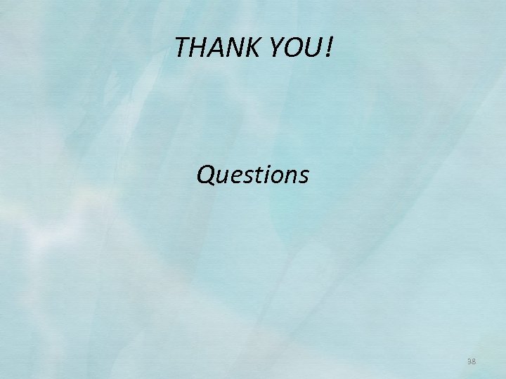 THANK YOU! Questions 38 