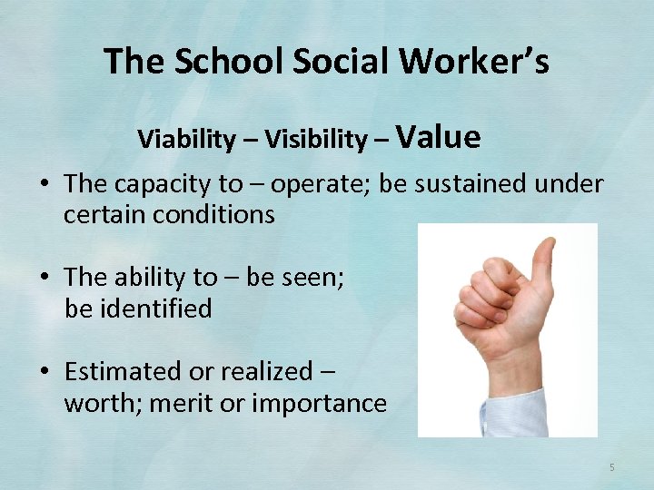 The School Social Worker’s Viability – Visibility – Value • The capacity to –