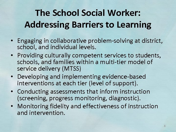 The School Social Worker: Addressing Barriers to Learning • Engaging in collaborative problem‐solving at