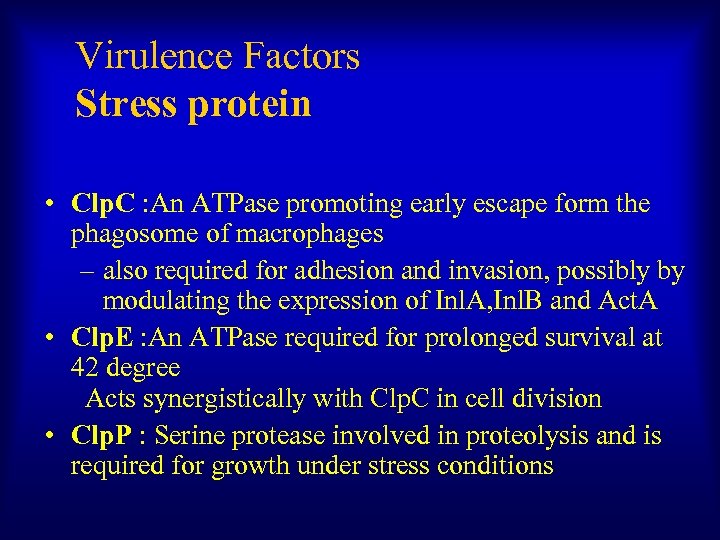 Virulence Factors Stress protein • Clp. C : An ATPase promoting early escape form