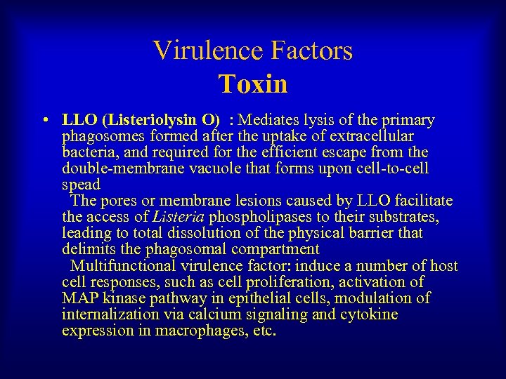 Virulence Factors Toxin • LLO (Listeriolysin O) : Mediates lysis of the primary phagosomes