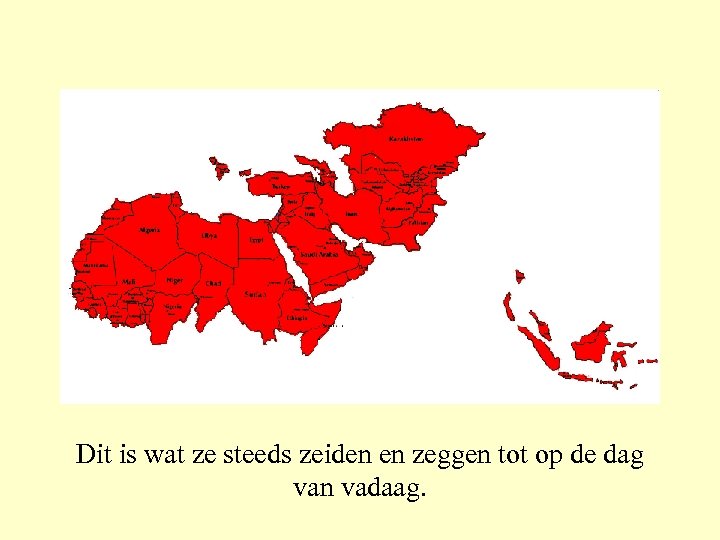 Dit is wat ze steeds zeiden en zeggen tot op de dag van vadaag.