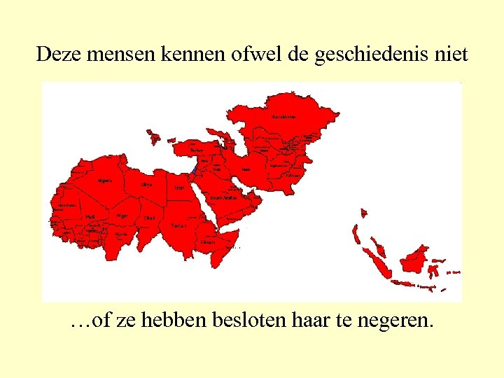 Deze mensen kennen ofwel de geschiedenis niet …of ze hebben besloten haar te negeren.