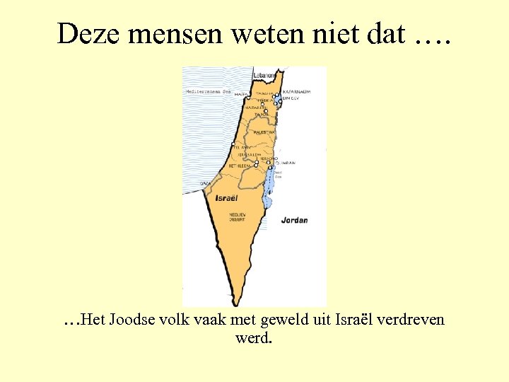 Deze mensen weten niet dat …. …Het Joodse volk vaak met geweld uit Israël