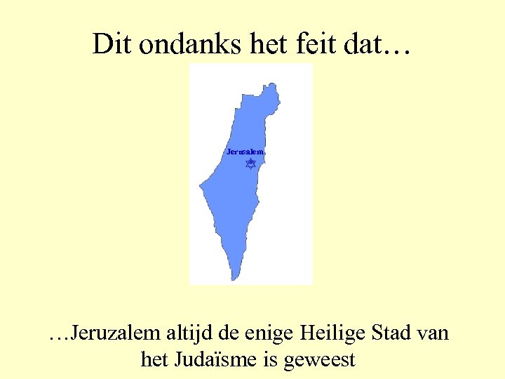 Dit ondanks het feit dat… Jerusalem …Jeruzalem altijd de enige Heilige Stad van het