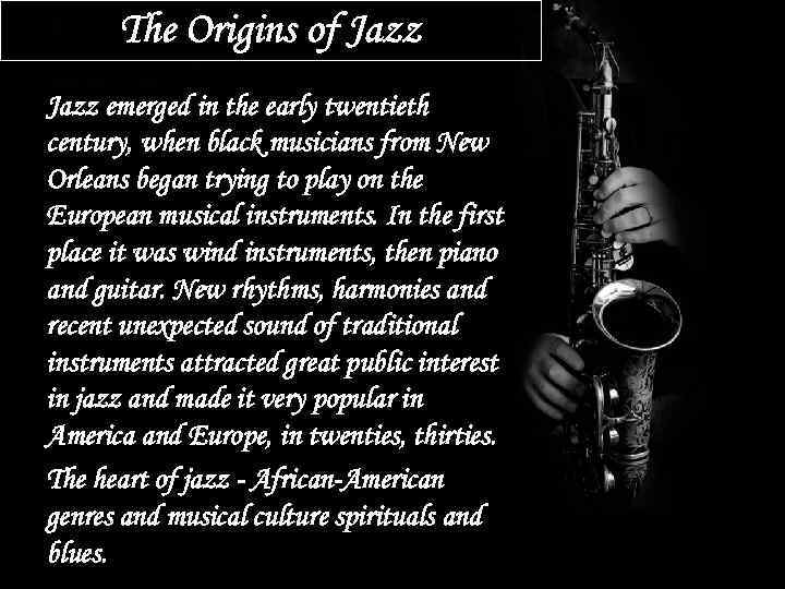 The Origins of Jazz emerged in the early twentieth century, when black musicians from