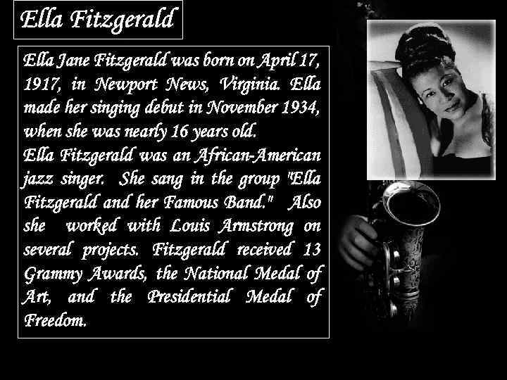 Ella Fitzgerald Ella Jane Fitzgerald was born on April 17, 1917, in Newport News,