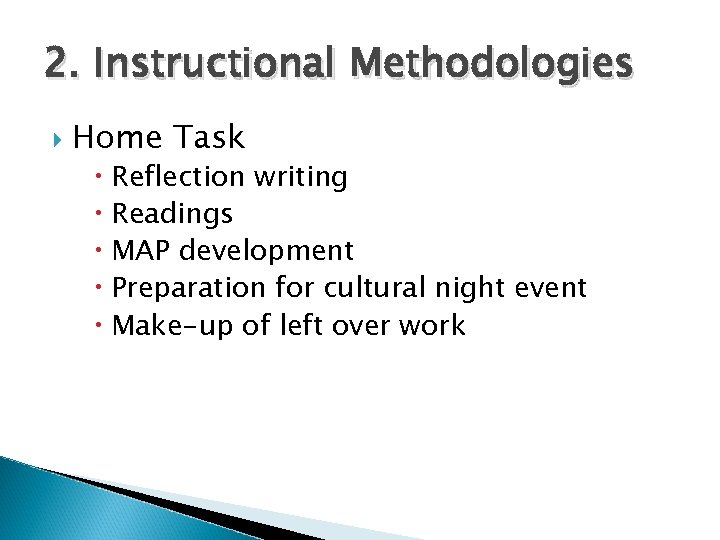 2. Instructional Methodologies Home Task Reflection writing Readings MAP development Preparation for cultural night
