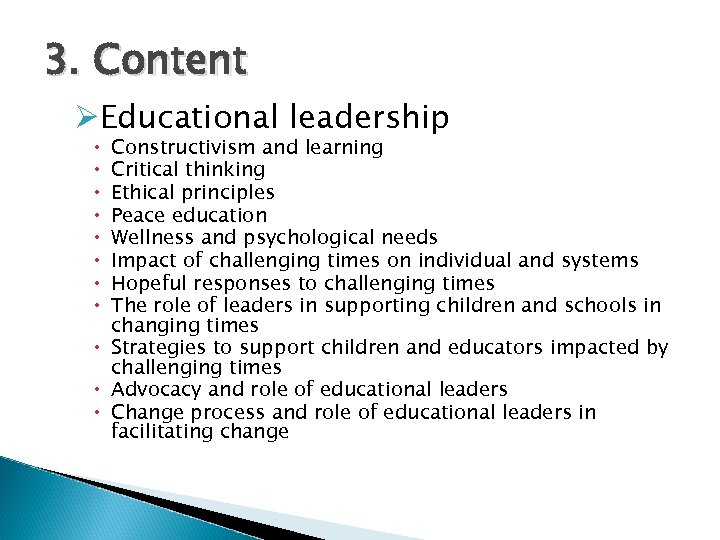 3. Content ØEducational leadership Constructivism and learning Critical thinking Ethical principles Peace education Wellness