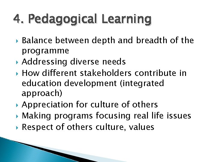 4. Pedagogical Learning Balance between depth and breadth of the programme Addressing diverse needs