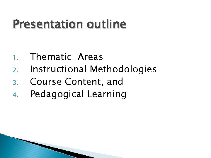 Presentation outline 1. 2. 3. 4. Thematic Areas Instructional Methodologies Course Content, and Pedagogical