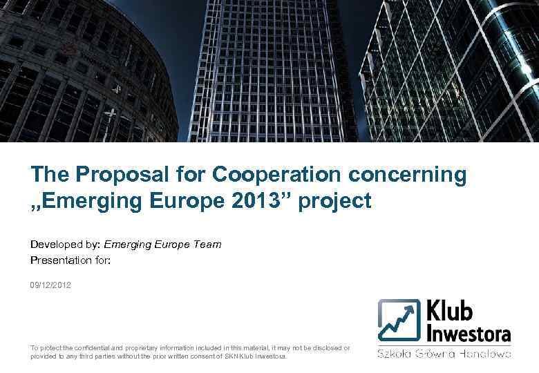 The Proposal for Cooperation concerning „Emerging Europe 2013” project Developed by: Emerging Europe Team