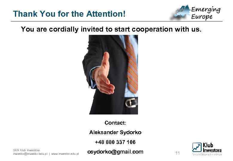 Thank You for the Attention! You are cordially invited to start cooperation with us.