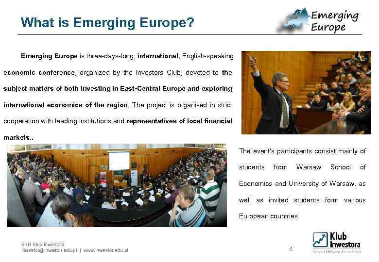 What is Emerging Europe? Emerging Europe is three-days-long, international, English-speaking economic conference, organized by