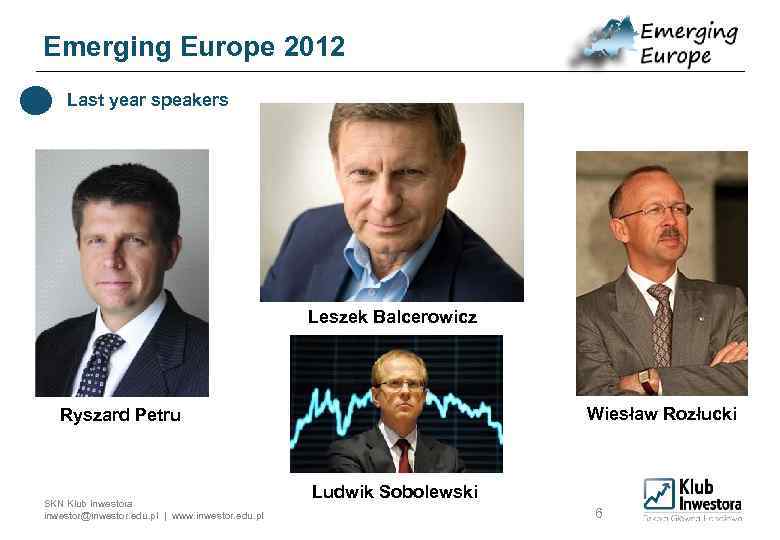 Emerging Europe 2012 Last year speakers Leszek Balcerowicz Wiesław Rozłucki Ryszard Petru SKN Klub