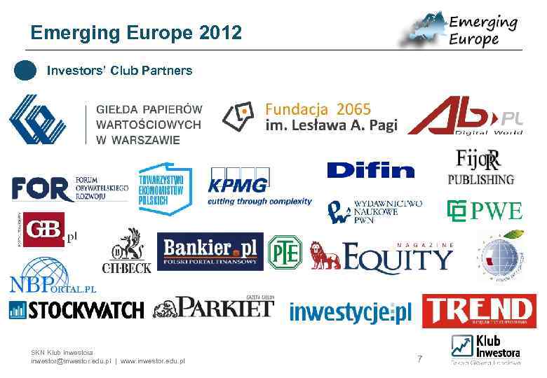 Emerging Europe 2012 Investors’ Club Partners SKN Klub Inwestora inwestor@inwestor. edu. pl | www.