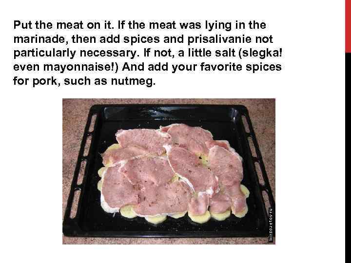 Put the meat on it. If the meat was lying in the marinade, then