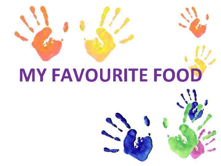 MY FAVOURITE FOOD 