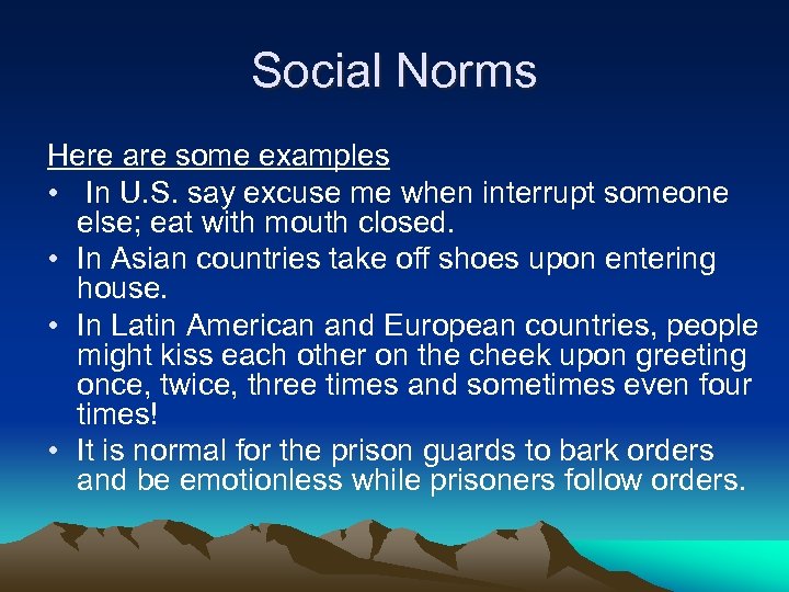 Social Norms Here are some examples • In U. S. say excuse me when