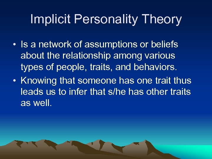 Implicit Personality Theory • Is a network of assumptions or beliefs about the relationship