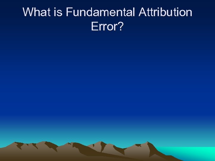 What is Fundamental Attribution Error? 
