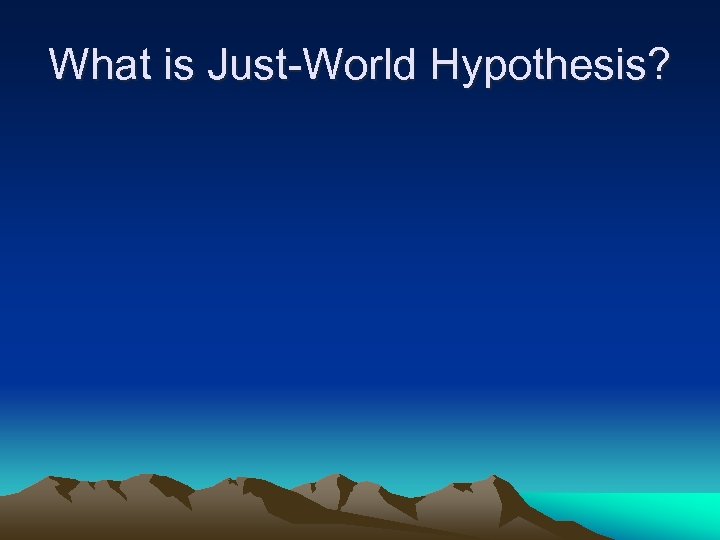 What is Just-World Hypothesis? 