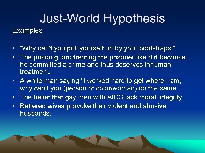 Just-World Hypothesis Examples • “Why can’t you pull yourself up by your bootstraps. ”