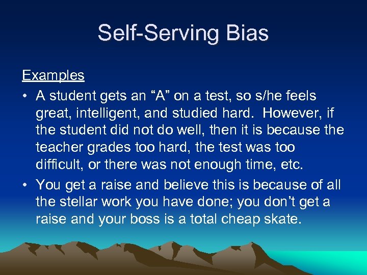 Self-Serving Bias Examples • A student gets an “A” on a test, so s/he
