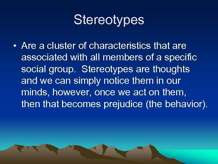 Stereotypes • Are a cluster of characteristics that are associated with all members of