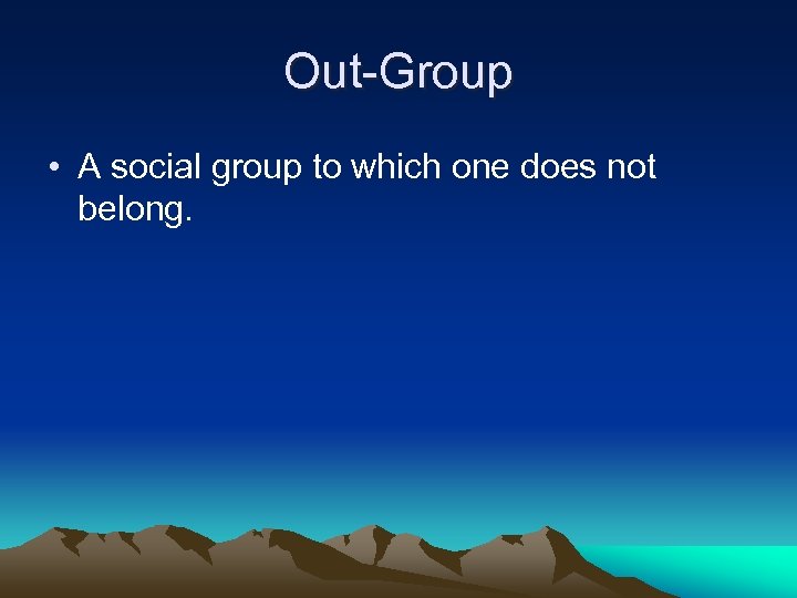 Out-Group • A social group to which one does not belong. 