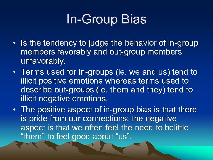 In-Group Bias • Is the tendency to judge the behavior of in-group members favorably