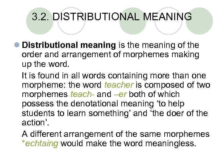 3. 2. DISTRIBUTIONAL MEANING l Distributional meaning is the meaning of the order and