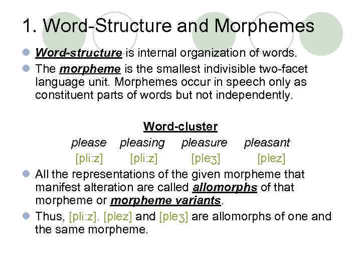 1. Word-Structure and Morphemes l Word-structure is internal organization of words. l The morpheme