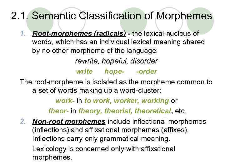 2. 1. Semantic Classification of Morphemes 1. Root-morphemes (radicals) - the lexical nucleus of