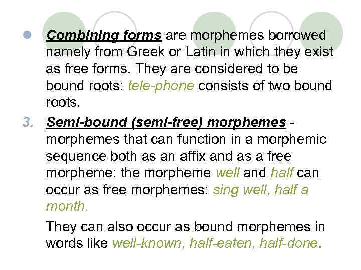 l Combining forms are morphemes borrowed namely from Greek or Latin in which they