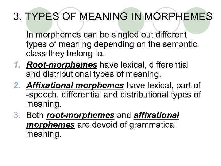 3. TYPES OF MEANING IN MORPHEMES In morphemes can be singled out different types